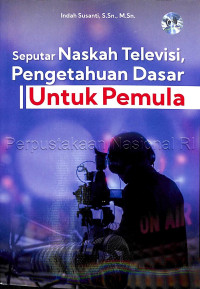 Image of Seputar Naskah Televisi, Pengetahuan Dasar untuk Pemula