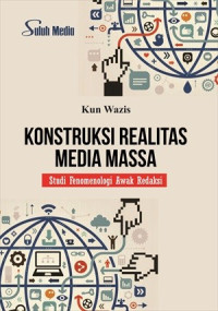 Image of Konstruksi realitas media massa : studi fenomenologi awak redaksi